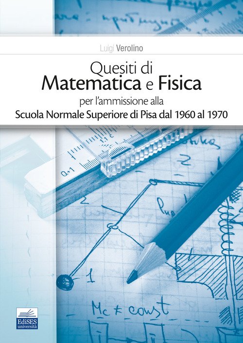 QUESITI DI MATEMATICA E FISICA PER L'AMMISSIONE ALLA SCUOLA NORMALE …