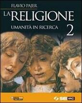 RELIGIONE (LA) - UMANITA' IN RICERCA 2.