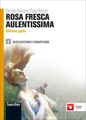 ROSA FRESCA AULENTISSIMA ED. GIALLA VOL. 4. NEOCLASSICISMO E ROMANTICISMO