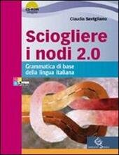 SCIOGLIERE I NODI 2.0. GRAMMATICA DI BASE + CD-ROM
