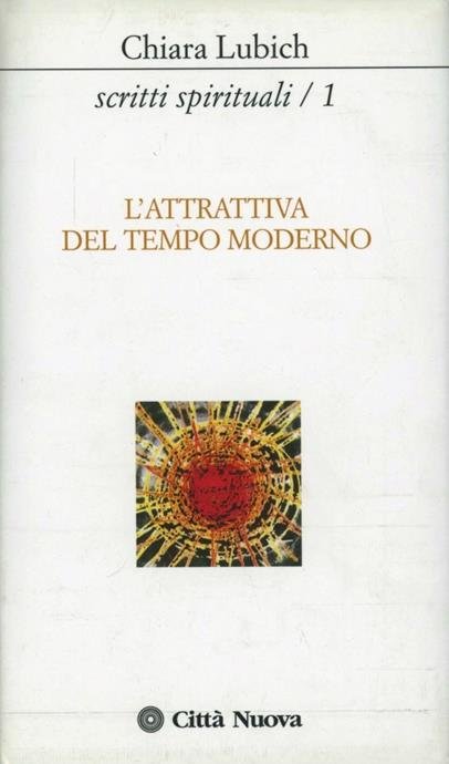 SCRITTI SPIRITUALI. VOL. 1: L'ATTRATTIVA DEL TEMPO MODERNO.