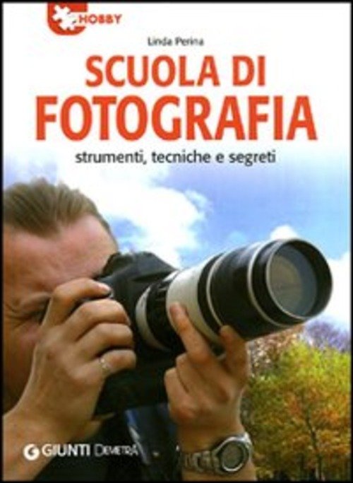 SCUOLA DI FOTOGRAFIA. STRUMENTI, TECNICHE E SEGRETI