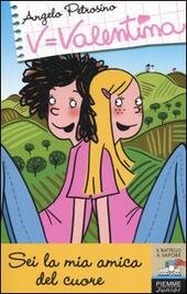 SEI LA MIA AMICA DEL CUORE ( V = VALENTINA …