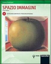 SPAZIO IMMAGINI. 4 ED. VOLUME A. COSTR. GEOMETRICHE PROIEZ. ORTOGONALI …