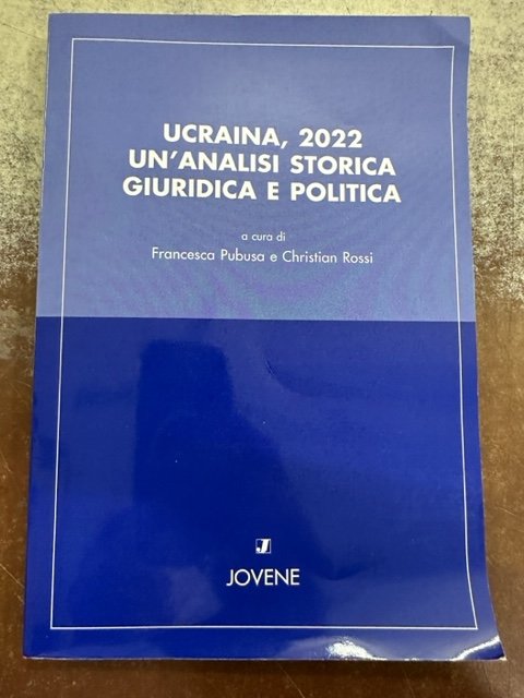 UCRAINA, 2022. UN'ANALISI STORICA GIURIDICA E POLITICA