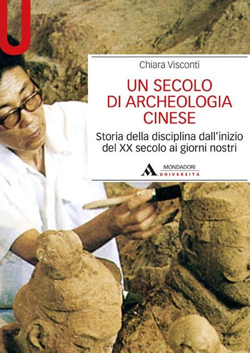 UN SECOLO DI ARCHEOLOGIA CINESE. STORIA DELLA DISCIPLINA DALL'INIZIO DEL …