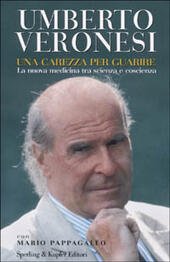 UNA CAREZZA PER GUARIRE. la nuova medicina tra scienza e …
