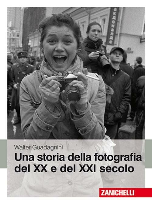 UNA STORIA DELLA FOTOGRAFIA DEL XX E DEL XXI SECOLO. EDIZ. ILLUSTRATA