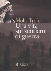 UNA VITA SUL SENTIERO DI GUERRA Autobiografia di un capo …