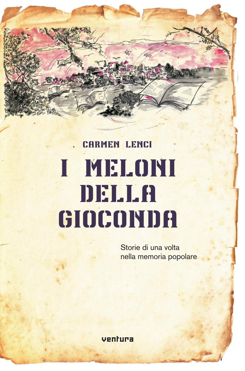 I meloni della Gioconda. Storia di una volta nella memoria …