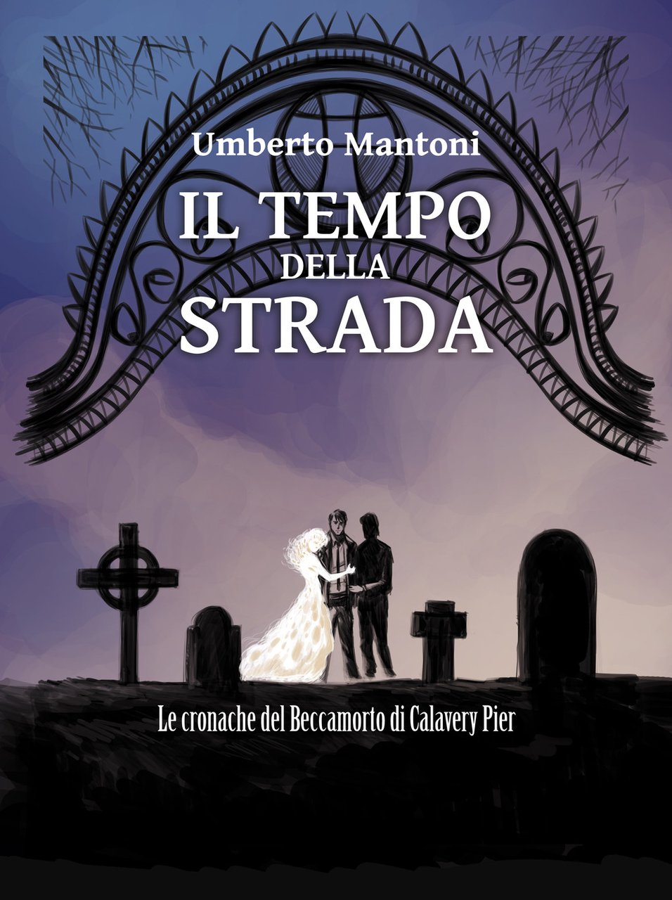 Il tempo della strada. Le cronache del Beccamorto di Calavery …