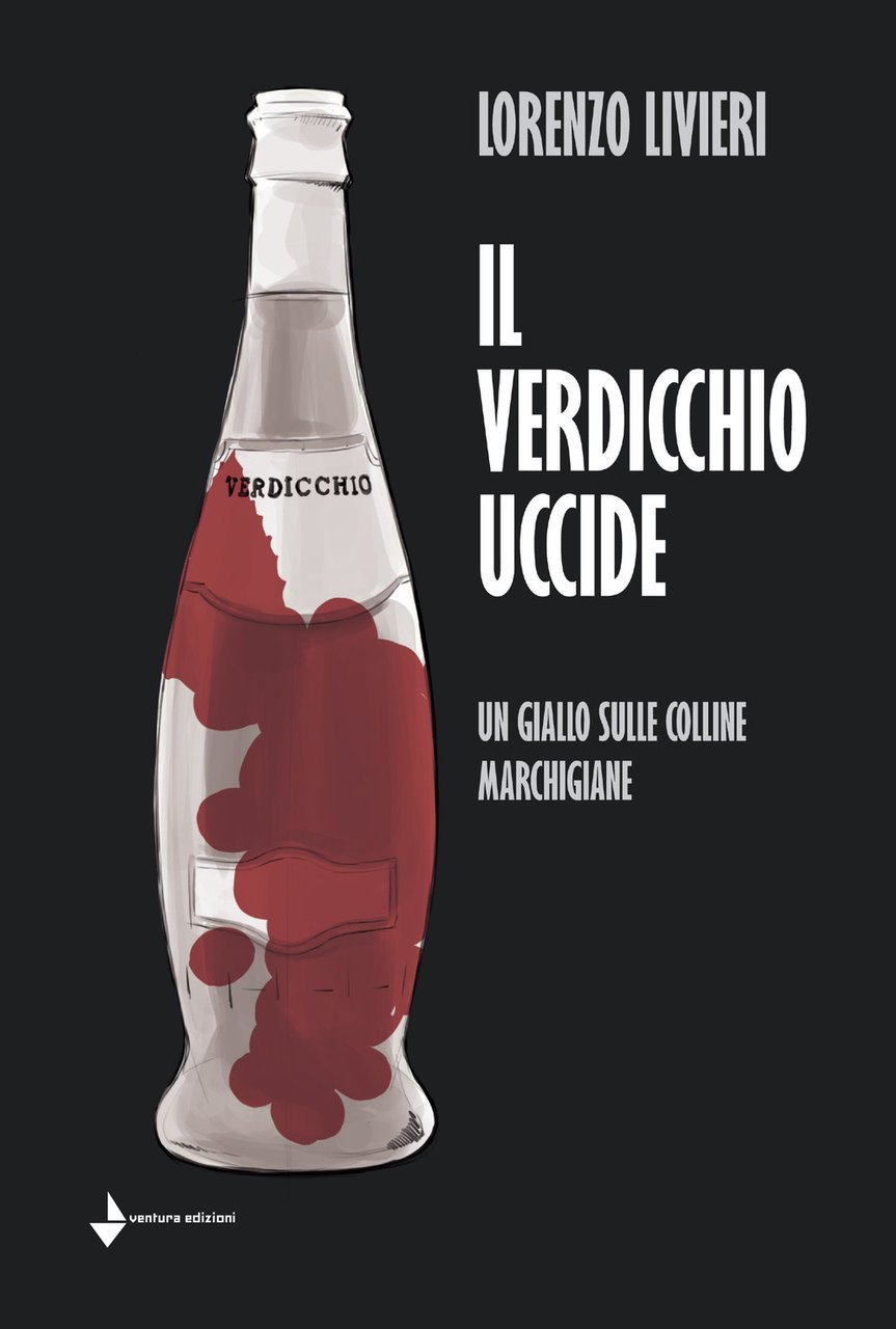 Il Verdicchio uccide. Un giallo sulle colline marchigiane