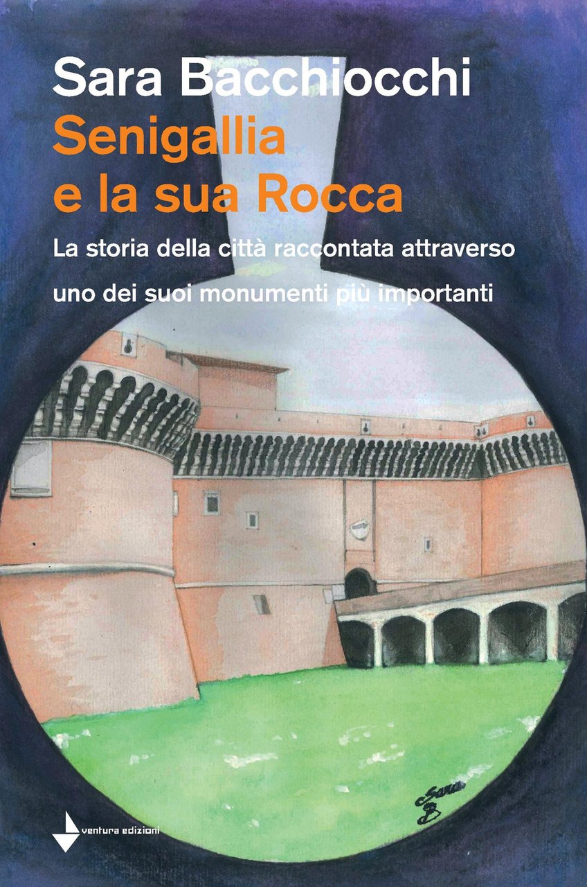 Senigallia e la sua Rocca. La storia della città raccontata …