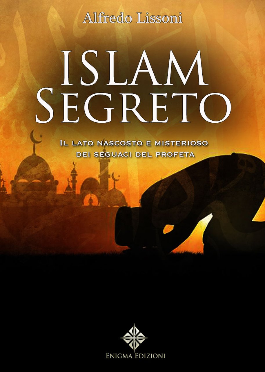 Islam segreto. Il lato nascosto e misterioso dei seguaci del …
