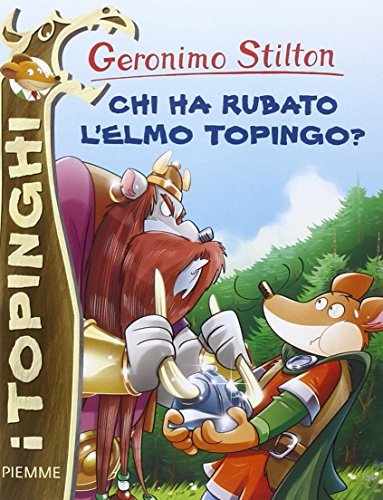 Chi ha rubato l`elmo Topingo? Ediz. illustrata (I Topinghi)