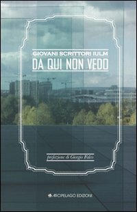 Da qui non vedo (Giovani scrittori IULM)