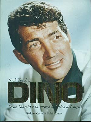 Dino. Dean Martin e la sporca fabbrica dei sogni