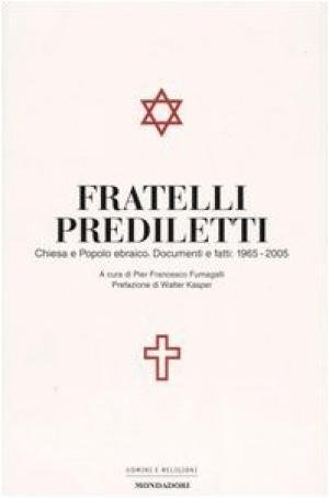 Fratelli prediletti. Chiesa e popolo ebraico. Documenti e fatti: 1965-2005