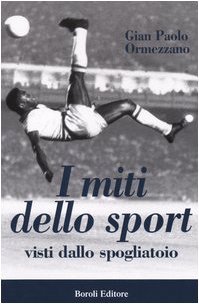 I miti dello sport. Visti dallo spogliatoio