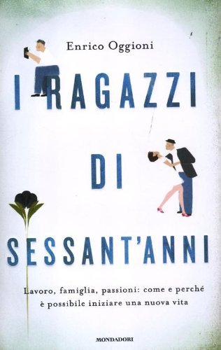 I ragazzi di sessant`anni. Lavoro, famiglia, passioni: come e perchè …