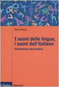 I suoni delle lingue, i suoni dell`italiano. Introduzione alla fonetica …