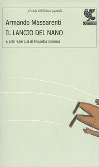 Il lancio del nano e altri esercizi di filosofia minima …