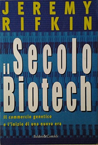 Il secolo biotech. Il commercio genetico e l`inizio di una …