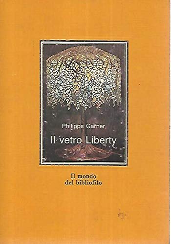 Il vetro liberty (Il mondo del bibliofilo)