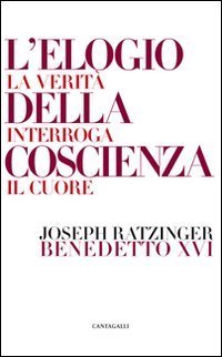 L`elogio della coscienza. La verità interroga il cuore