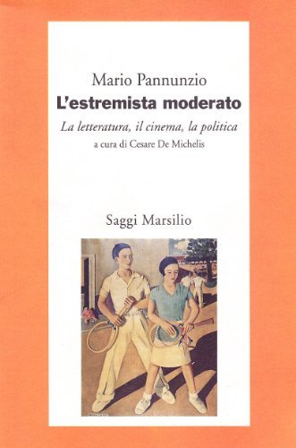 L`estremista moderato: La letteratura, il cinema, la politica (Saggi)