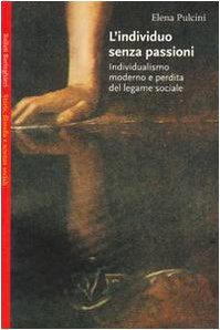 L`individuo senza passioni. Individualismo moderno e perdita del legame sociale