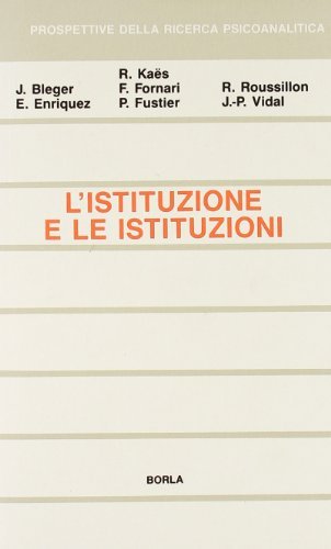 L`istituzione e le istituzioni. Studi psicoanalitici