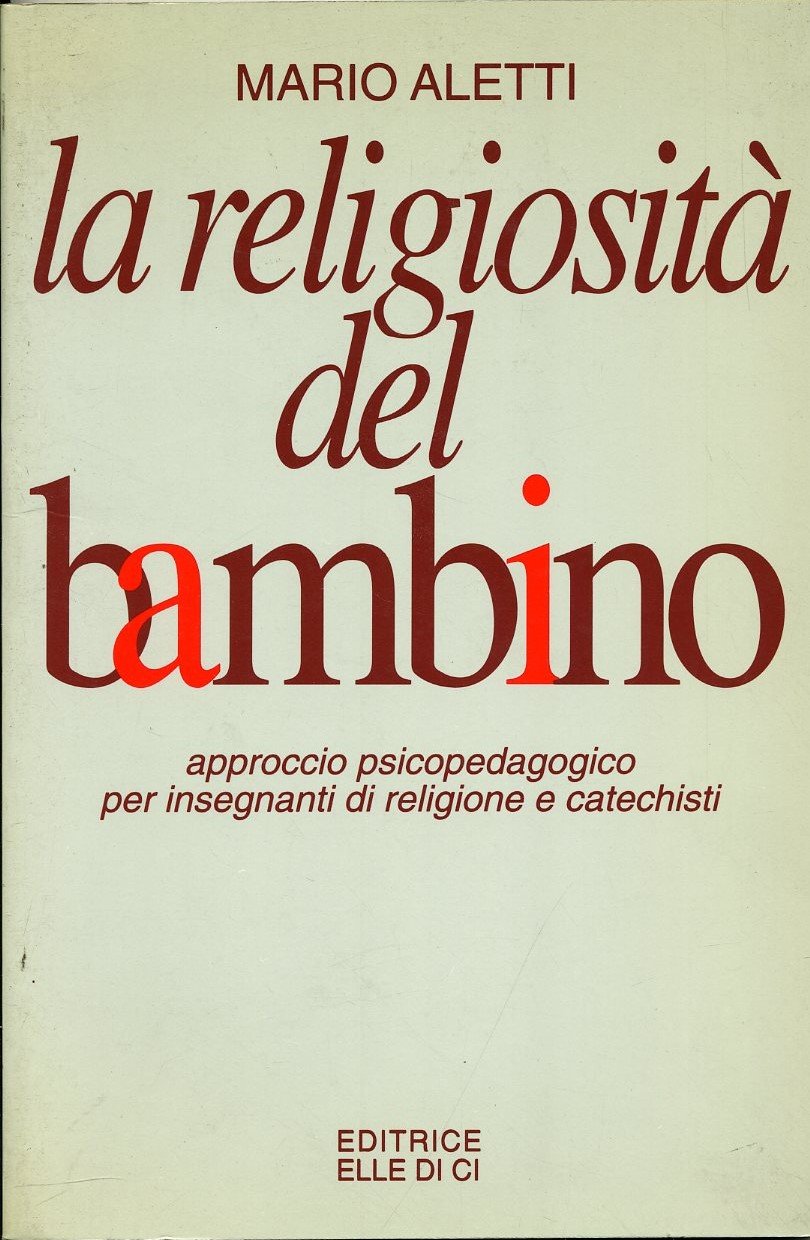 La religiosità del bambino. Approccio psicopedagogico per insegnanti e catechisti …