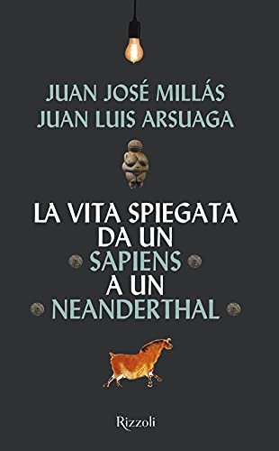 La vita spiegata da un Sapiens a un Neanderthal (Saggi …