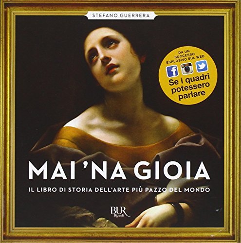 Mai `na gioia. Il libro di storia dell`arte più pazzo …