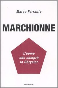 Marchionne. L`uomo che comprò la Chrysler