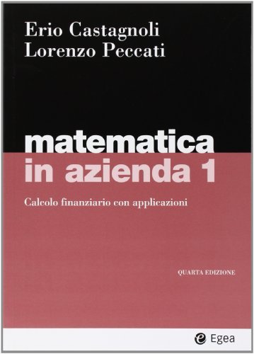 Matematica in azienda vol. 1 - Calcolo finanziario con applicazioni