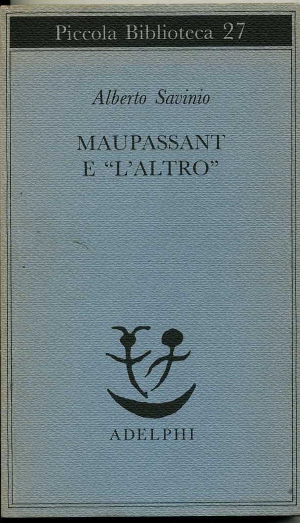 maupassant e l`altro alberto savinio alberto savin