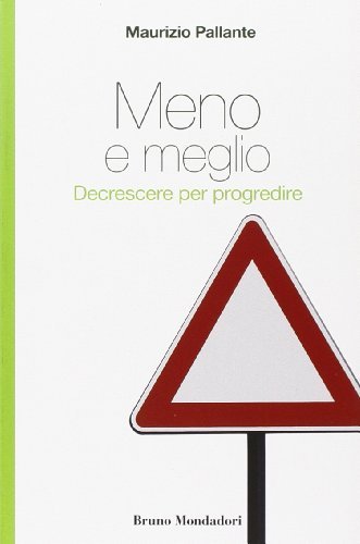 Meno e meglio. Decrescere per progredire