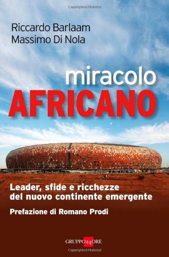 Miracolo africano. Leader, sfide e ricchezze del nuovo continente emergente