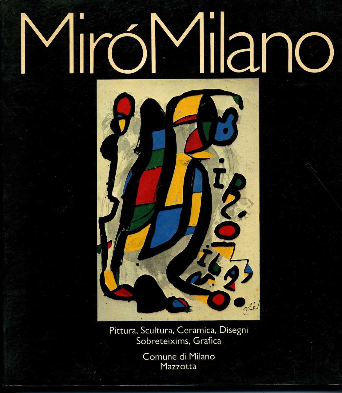 Miro? Milano: Pittura, scultura, ceramica, disegni, sobreteixims, grafica (Italian Edition)