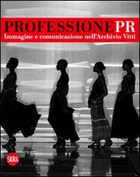 Professione Pr. Immagine e comunicazione nell`archivio di Vitti. Ediz. illustrata