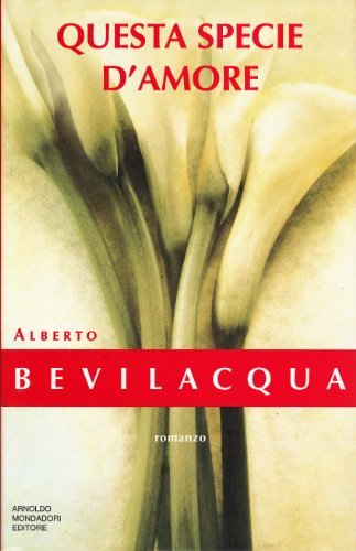 Questa specie d`amore: Romanzo (I libri di Alberto Bevilacqua) (Italian …