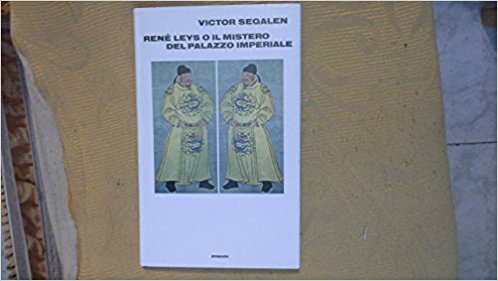 Renè Leys o il mistero del Palazzo Imperiale Segalen Victor