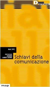 Schiavi della comunicazione. Vita e nevrosi nella fabbrica dei media