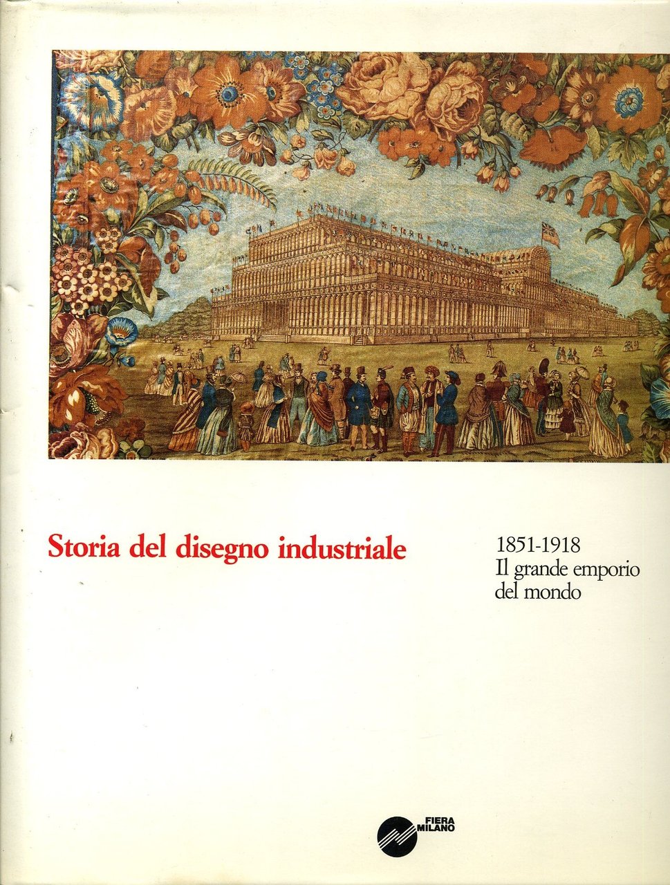 Storia del disegno industriale 1851-1918 il grande emporio del mondo