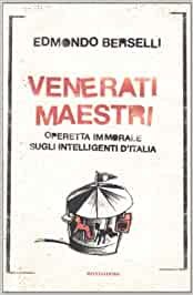 Venerati maestri. Operetta immorale sugli intelligenti d`Italia