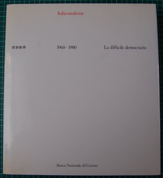 Italia moderna. Volume quarto. 1960-1980. La difficile democrazia.