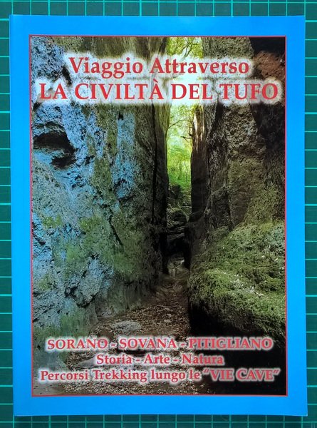 Viaggio attraverso la civiltà del tufo: Sorano, Sovana, Pitigliano. Storia, …