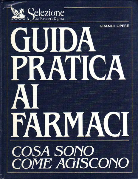 Guida pratica ai farmaci. Cosa sono, come agiscono.